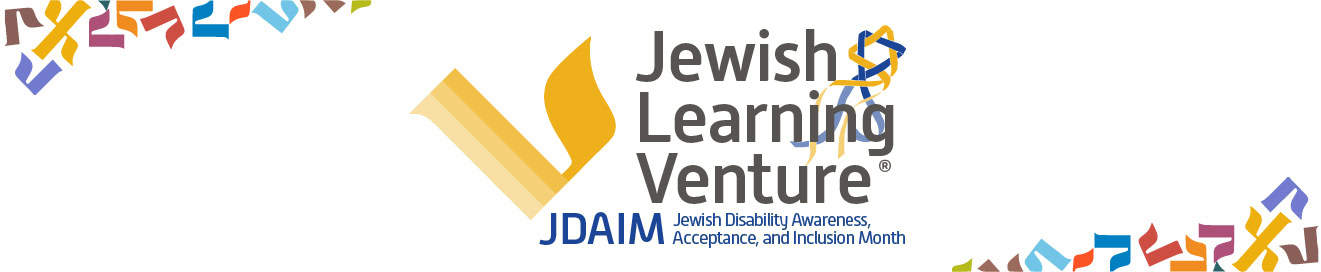 Jewish Learning Venture: Jewish Disability Awareness, Acceptance, and Inclusion Month